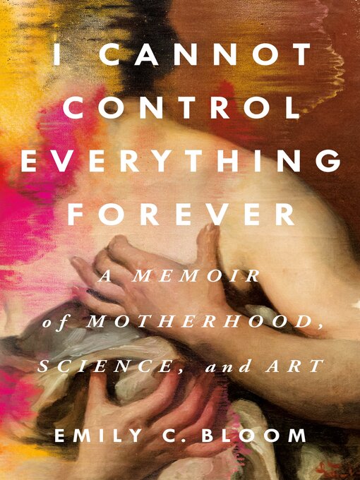 Title details for I Cannot Control Everything Forever by Emily C. Bloom - Wait list